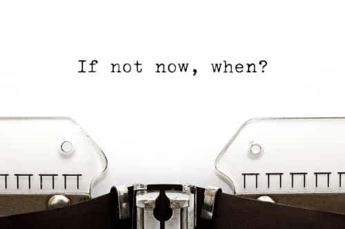 If not now, WHEN?